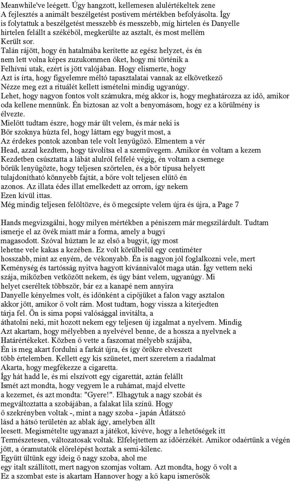 Talán rájött, hogy én hatalmába kerítette az egész helyzet, és én nem lett volna képes zuzukommen őket, hogy mi történik a Felhívni utak, ezért is jött valójában.