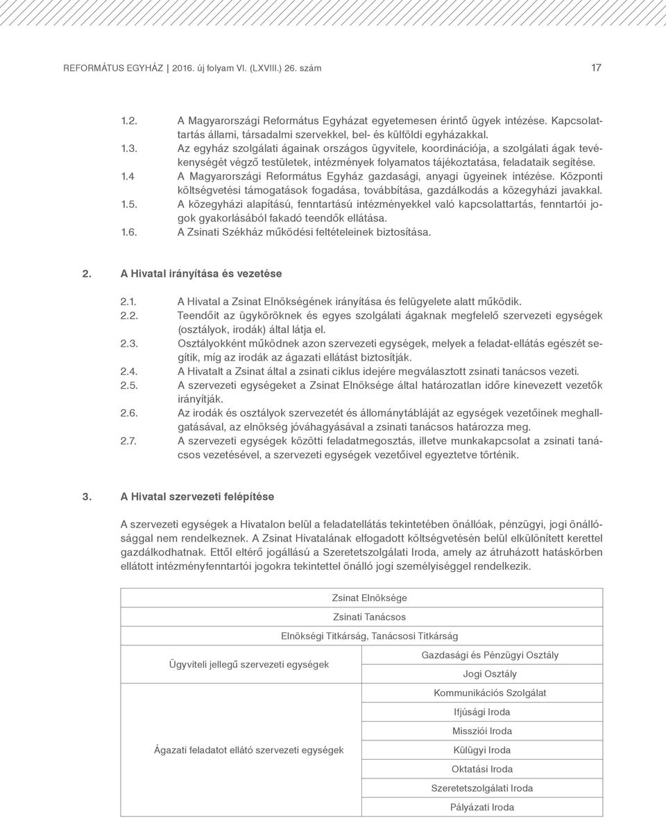 Az egyház szolgálati ágainak országos ügyvitele, koordinációja, a szolgálati ágak tevékenységét végző testületek, intézmények folyamatos tájékoztatása, feladataik segítése. 1.