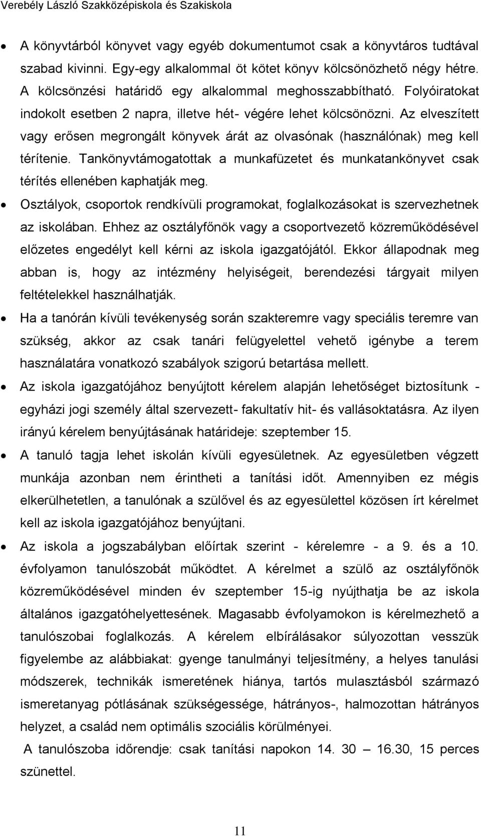 Az elveszített vagy erősen megrongált könyvek árát az olvasónak (használónak) meg kell térítenie. Tankönyvtámogatottak a munkafüzetet és munkatankönyvet csak térítés ellenében kaphatják meg.