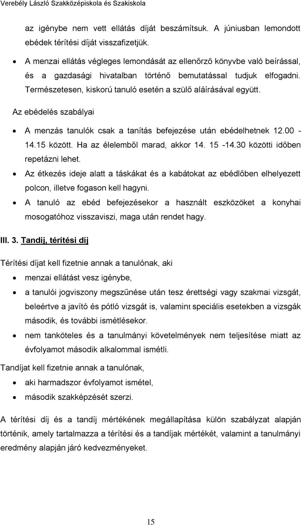 Természetesen, kiskorú tanuló esetén a szülő aláírásával együtt. Az ebédelés szabályai A menzás tanulók csak a tanítás befejezése után ebédelhetnek 12.00-14.15 között. Ha az élelemből marad, akkor 14.