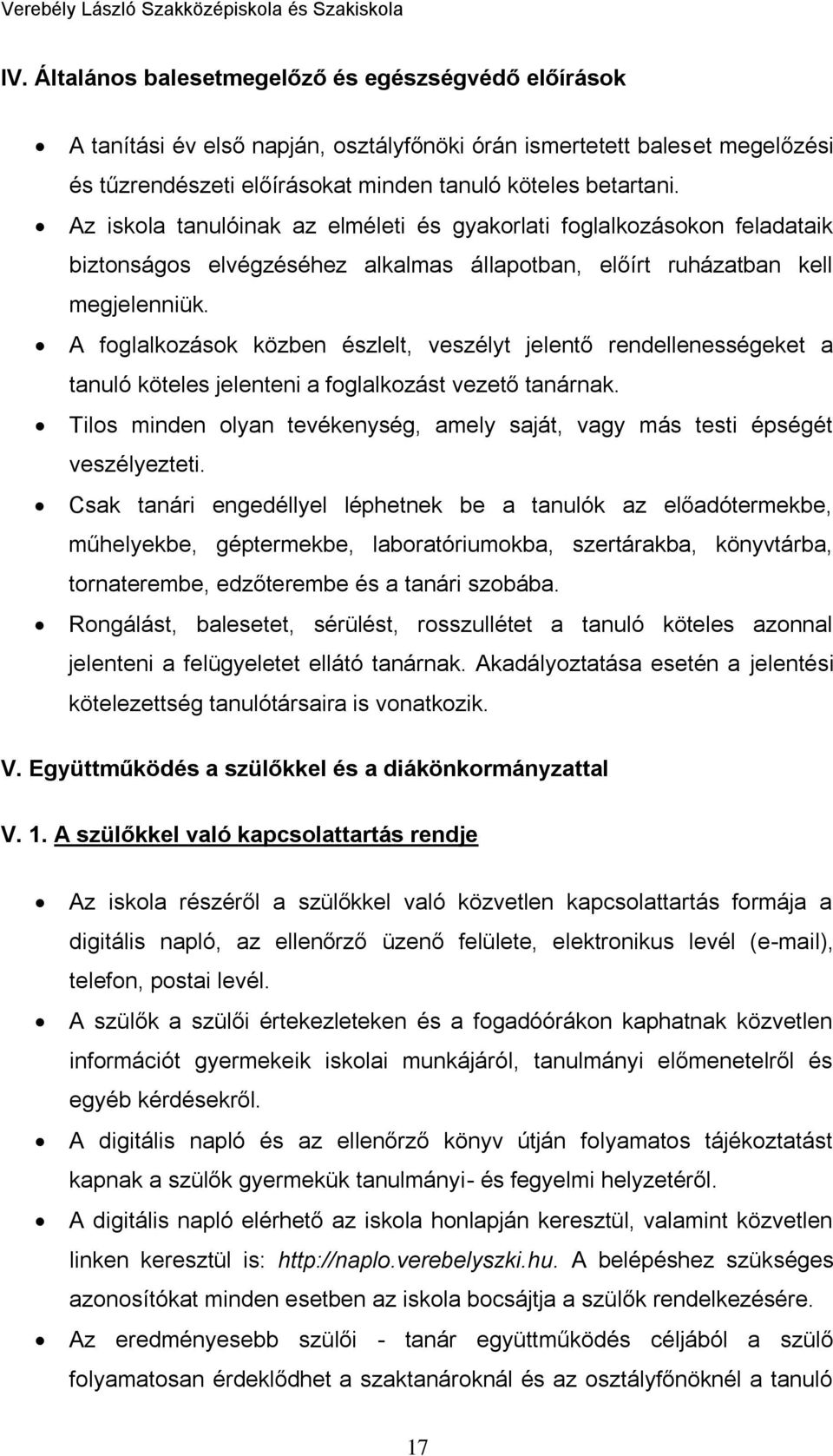 A foglalkozások közben észlelt, veszélyt jelentő rendellenességeket a tanuló köteles jelenteni a foglalkozást vezető tanárnak.