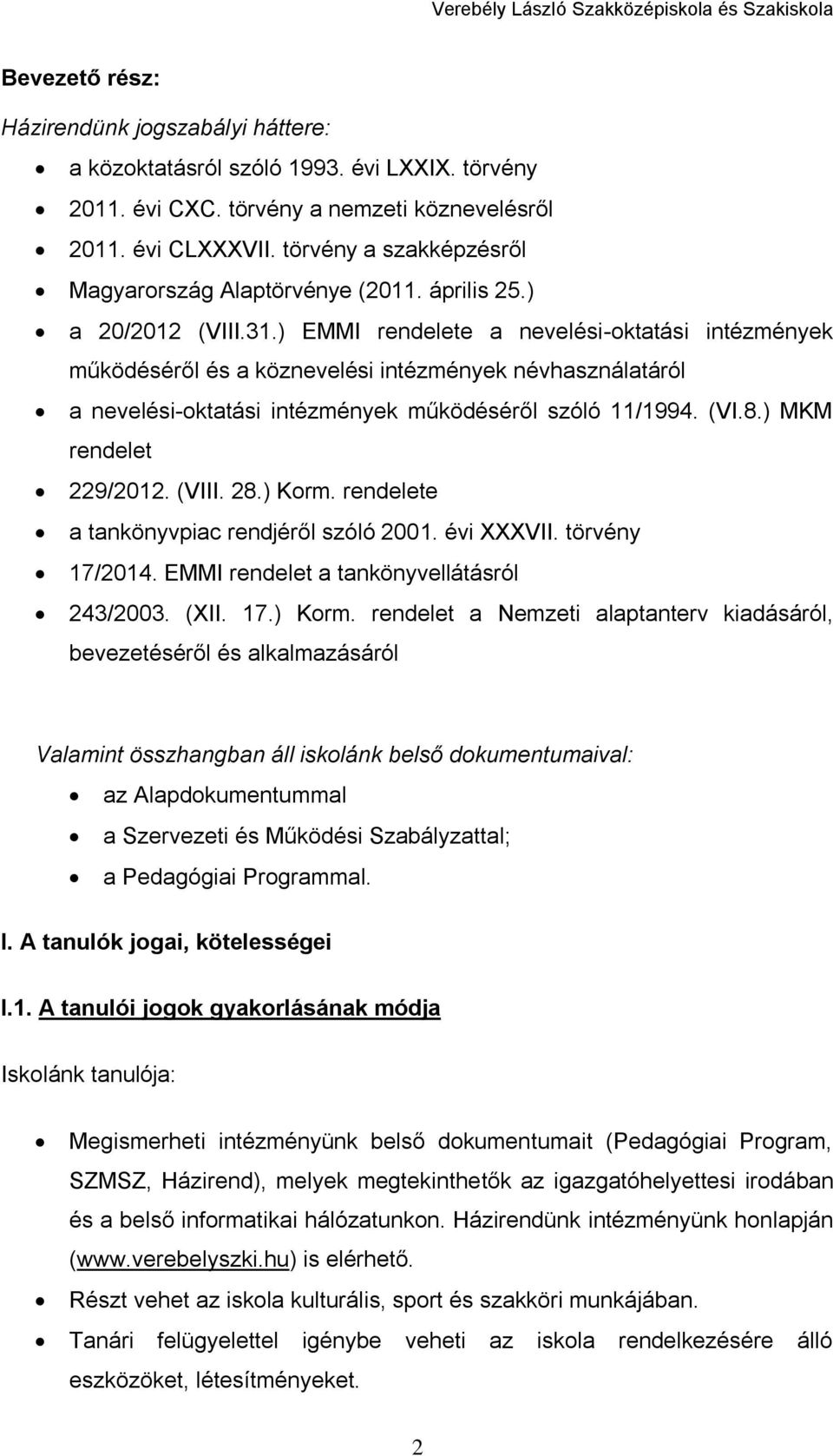 ) EMMI rendelete a nevelési-oktatási intézmények működéséről és a köznevelési intézmények névhasználatáról a nevelési-oktatási intézmények működéséről szóló 11/1994. (VI.8.) MKM rendelet 229/2012.