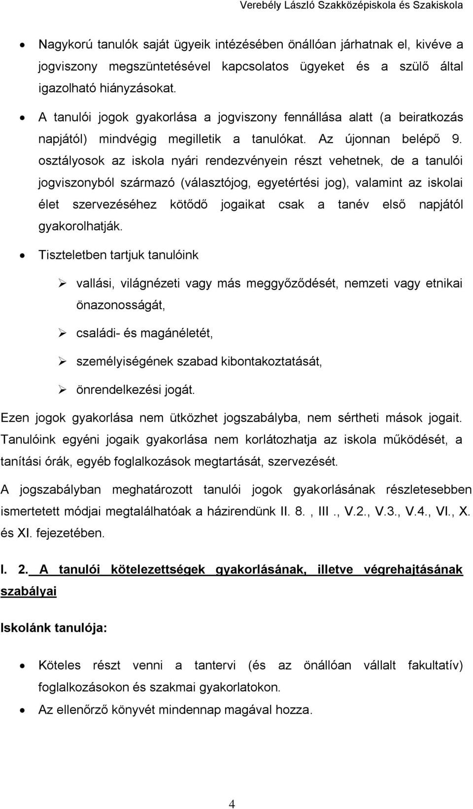 osztályosok az iskola nyári rendezvényein részt vehetnek, de a tanulói jogviszonyból származó (választójog, egyetértési jog), valamint az iskolai élet szervezéséhez kötődő jogaikat csak a tanév első