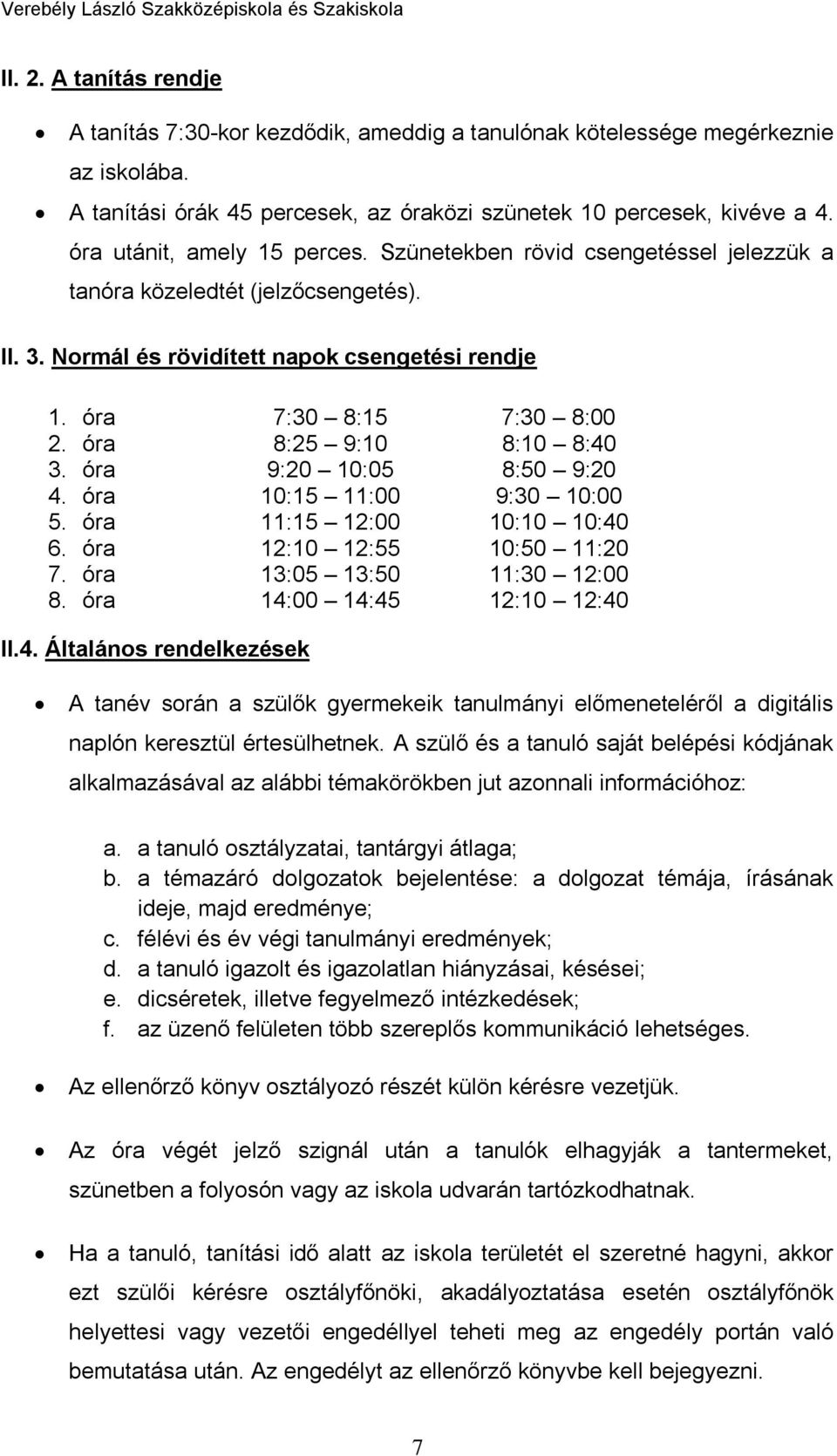 óra 8:25 9:10 8:10 8:40 3. óra 9:20 10:05 8:50 9:20 4. óra 10:15 11:00 9:30 10:00 5. óra 11:15 12:00 10:10 10:40 6. óra 12:10 12:55 10:50 11:20 7. óra 13:05 13:50 11:30 12:00 8.