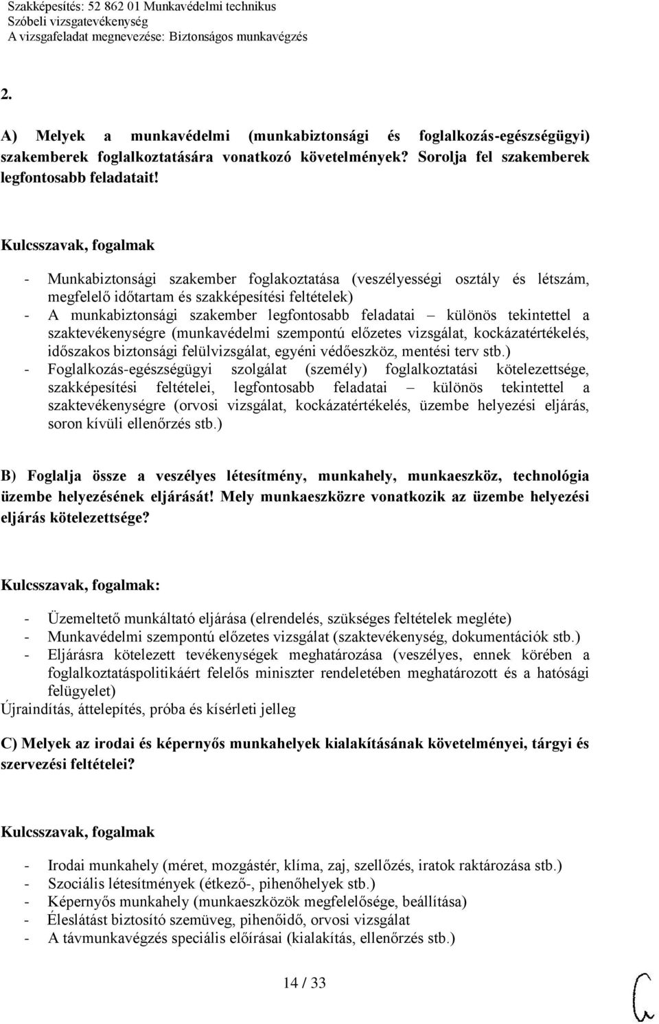 tekintettel a szaktevékenységre (munkavédelmi szempontú előzetes vizsgálat, kockázatértékelés, időszakos biztonsági felülvizsgálat, egyéni védőeszköz, mentési terv stb.