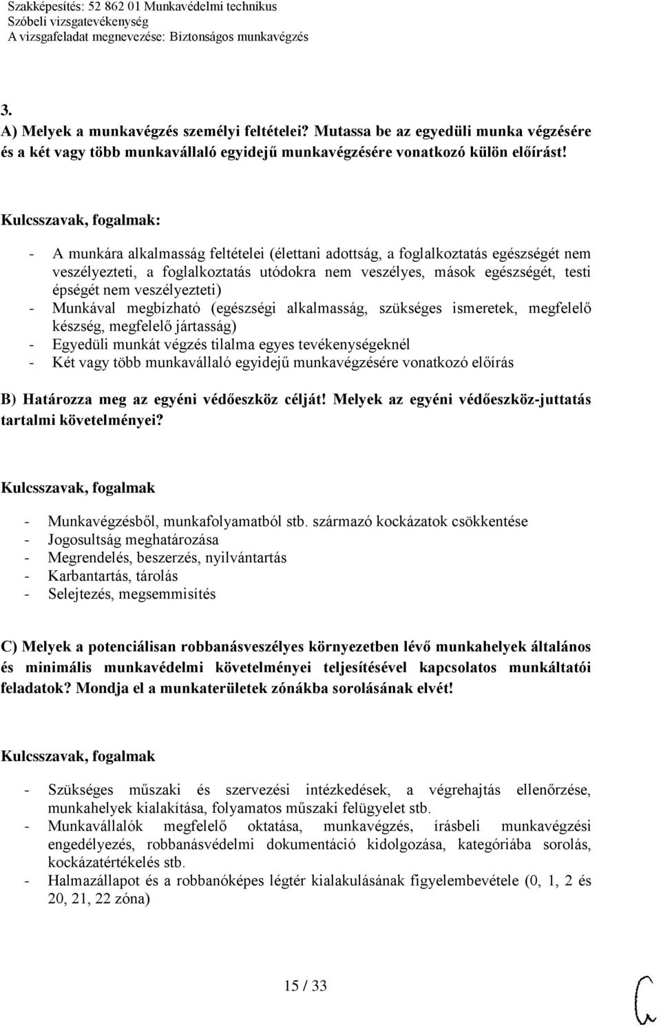 Munkával megbízható (egészségi alkalmasság, szükséges ismeretek, megfelelő készség, megfelelő jártasság) - Egyedüli munkát végzés tilalma egyes tevékenységeknél - Két vagy több munkavállaló egyidejű