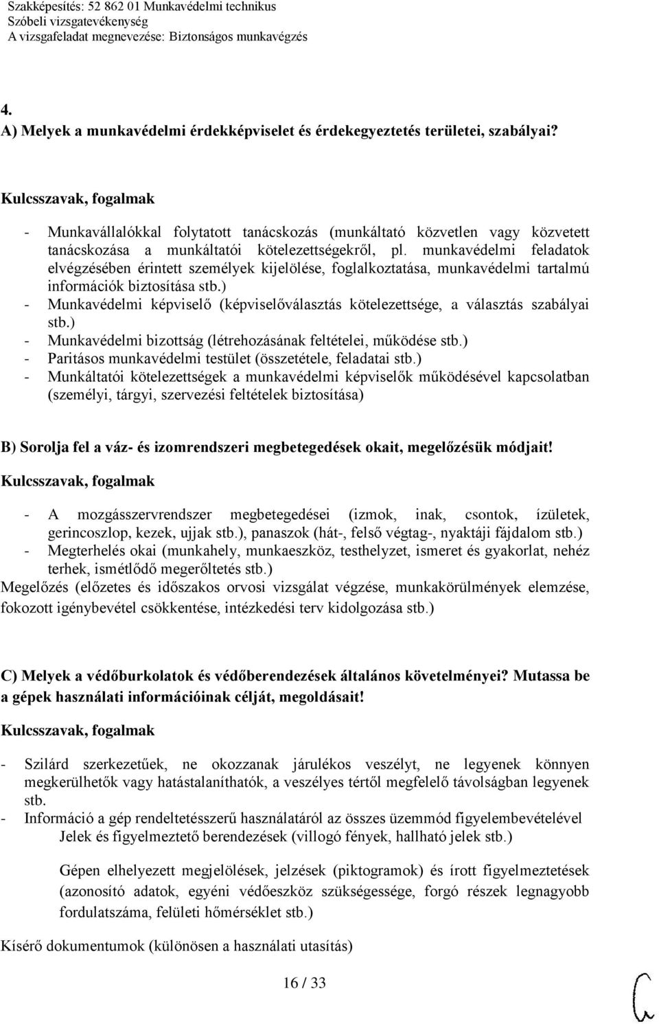 munkavédelmi feladatok elvégzésében érintett személyek kijelölése, foglalkoztatása, munkavédelmi tartalmú információk biztosítása stb.