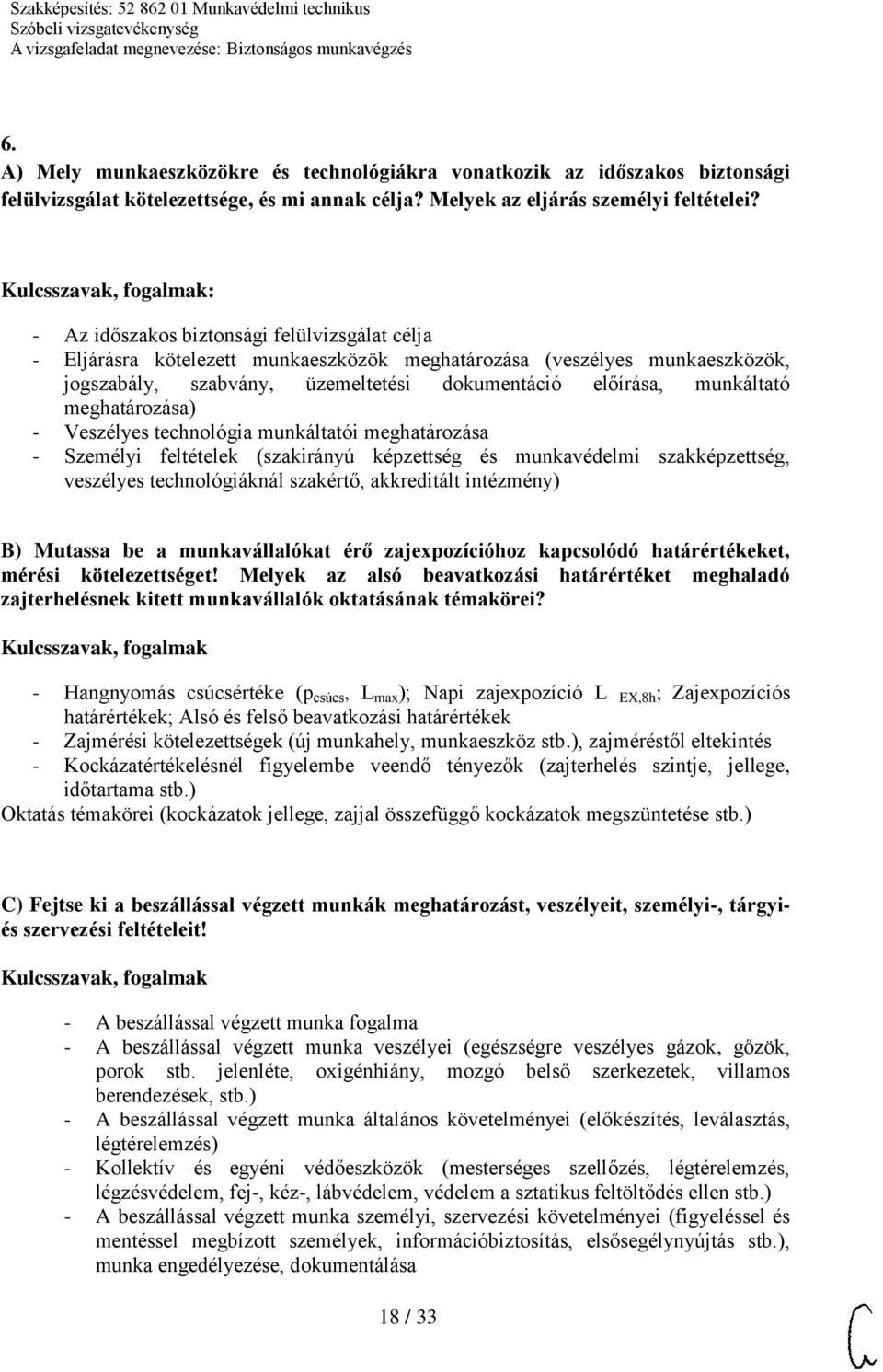 meghatározása) - Veszélyes technológia munkáltatói meghatározása - Személyi feltételek (szakirányú képzettség és munkavédelmi szakképzettség, veszélyes technológiáknál szakértő, akkreditált