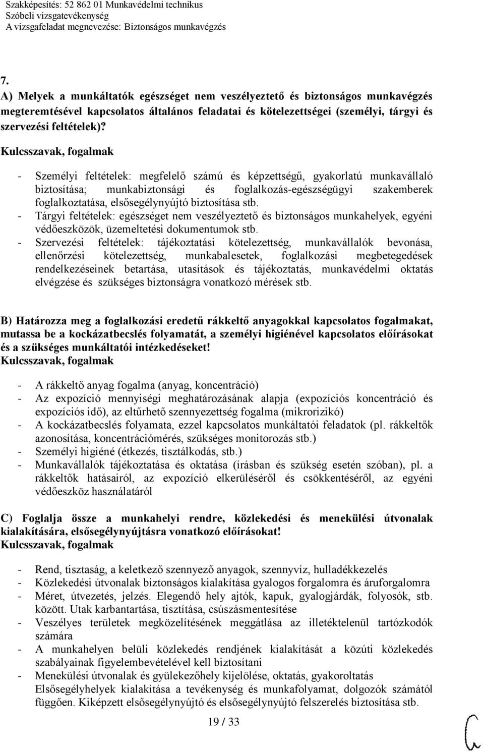 - Tárgyi feltételek: egészséget nem veszélyeztető és biztonságos munkahelyek, egyéni védőeszközök, üzemeltetési dokumentumok stb.