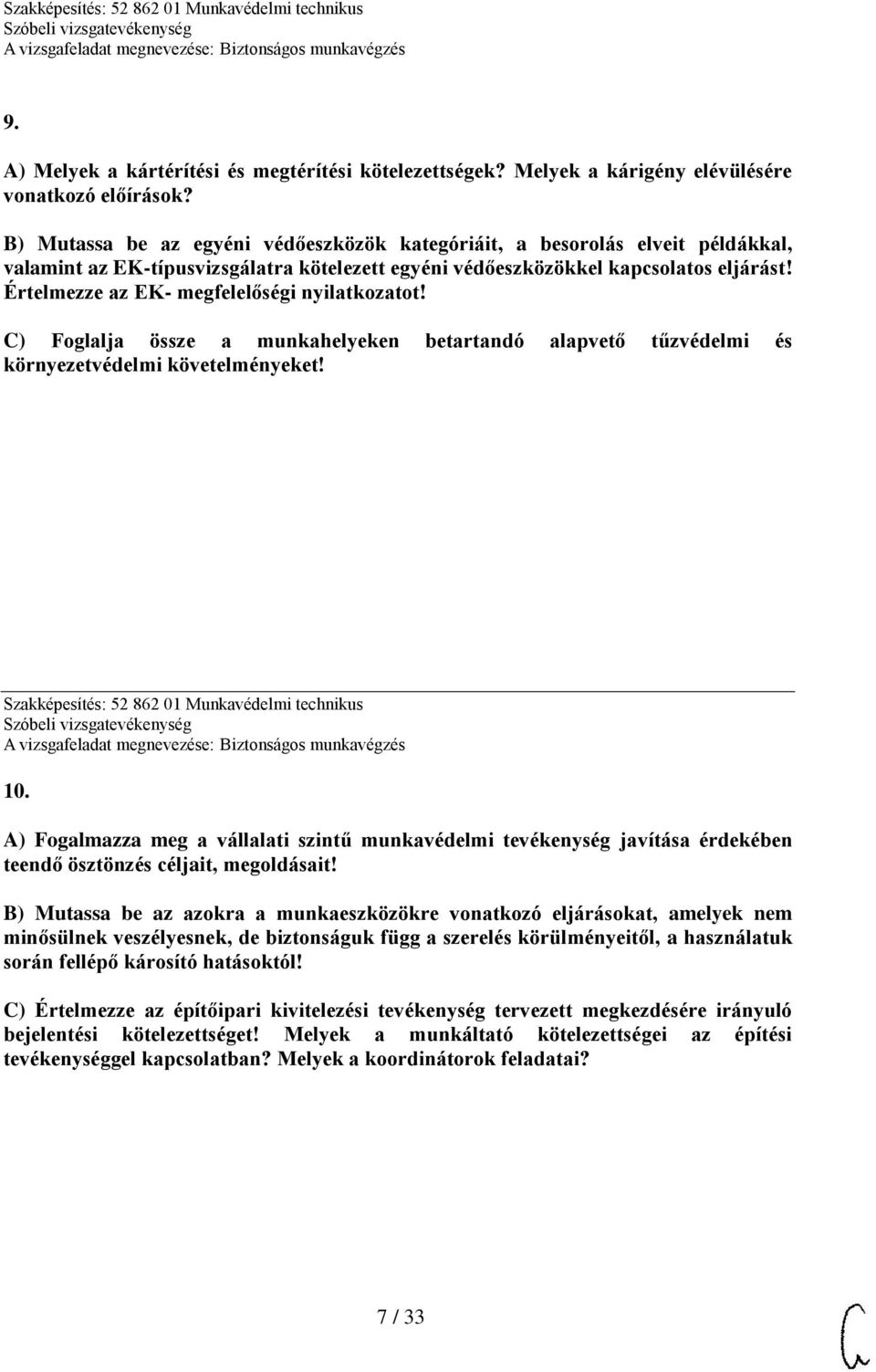 Értelmezze az EK- megfelelőségi nyilatkozatot! C) Foglalja össze a munkahelyeken betartandó alapvető tűzvédelmi és környezetvédelmi követelményeket! Szakképesítés: 52 862 01 Munkavédelmi technikus 10.