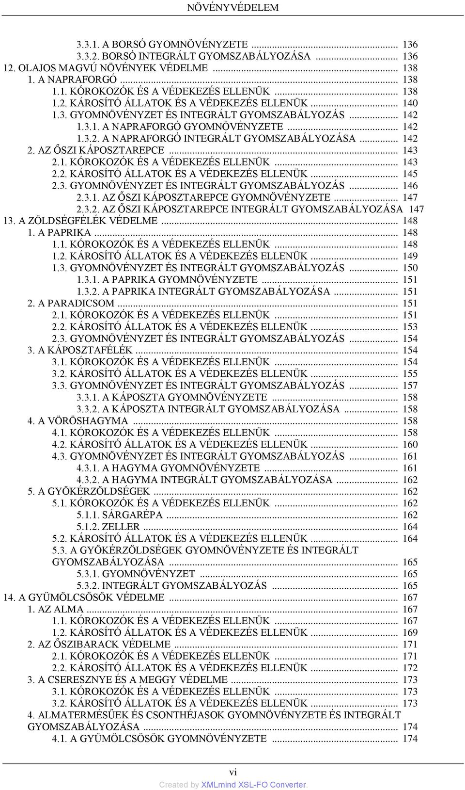 .. 142 2. AZ ŐSZI KÁPOSZTAREPCE... 143 2.1. KÓROKOZÓK ÉS A VÉDEKEZÉS ELLENÜK... 143 2.2. KÁROSÍTÓ ÁLLATOK ÉS A VÉDEKEZÉS ELLENÜK... 145 2.3. GYOMNÖVÉNYZET ÉS INTEGRÁLT GYOMSZABÁLYOZÁS... 146 2.3.1. AZ ŐSZI KÁPOSZTAREPCE GYOMNÖVÉNYZETE.