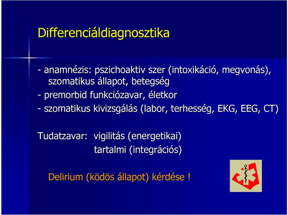 szomatikus kivizsgálás s (labor, terhesség, EKG, EEG, CT) Tudatzavar: