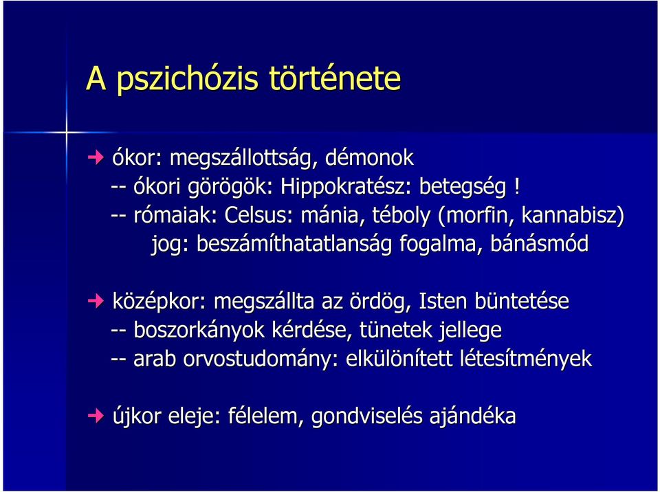 -- rómaiak: Celsus: : mánia, m téboly t (morfin, kannabisz) jog: beszámíthatatlans thatatlanság g fogalma,