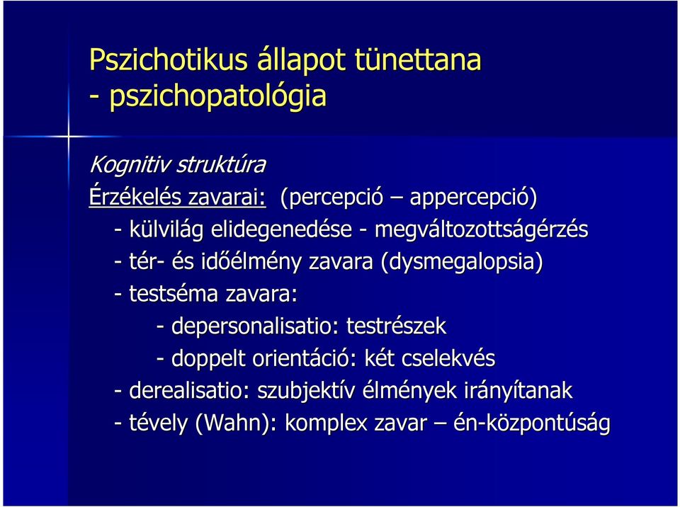 (dysmegalopsia( dysmegalopsia) - testséma zavara: - depersonalisatio: : testrészek szek - doppelt orientáci