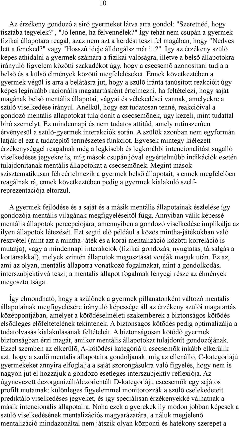 képes áthidalni a gyermek számára a fizikai valóságra, illetve a belsõ állapotokra irányuló figyelem közötti szakadékot úgy, hogy a csecsemõ azonosítani tudja a belsõ és a külsõ élmények közötti