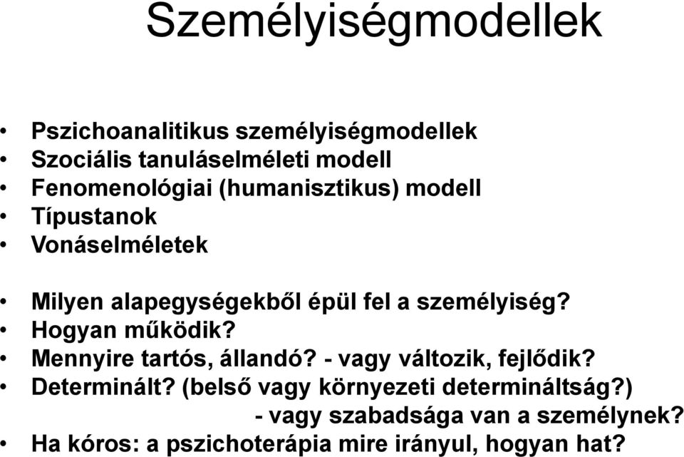 személyiség? Hogyan működik? Mennyire tartós, állandó? - vagy változik, fejlődik? Determinált?