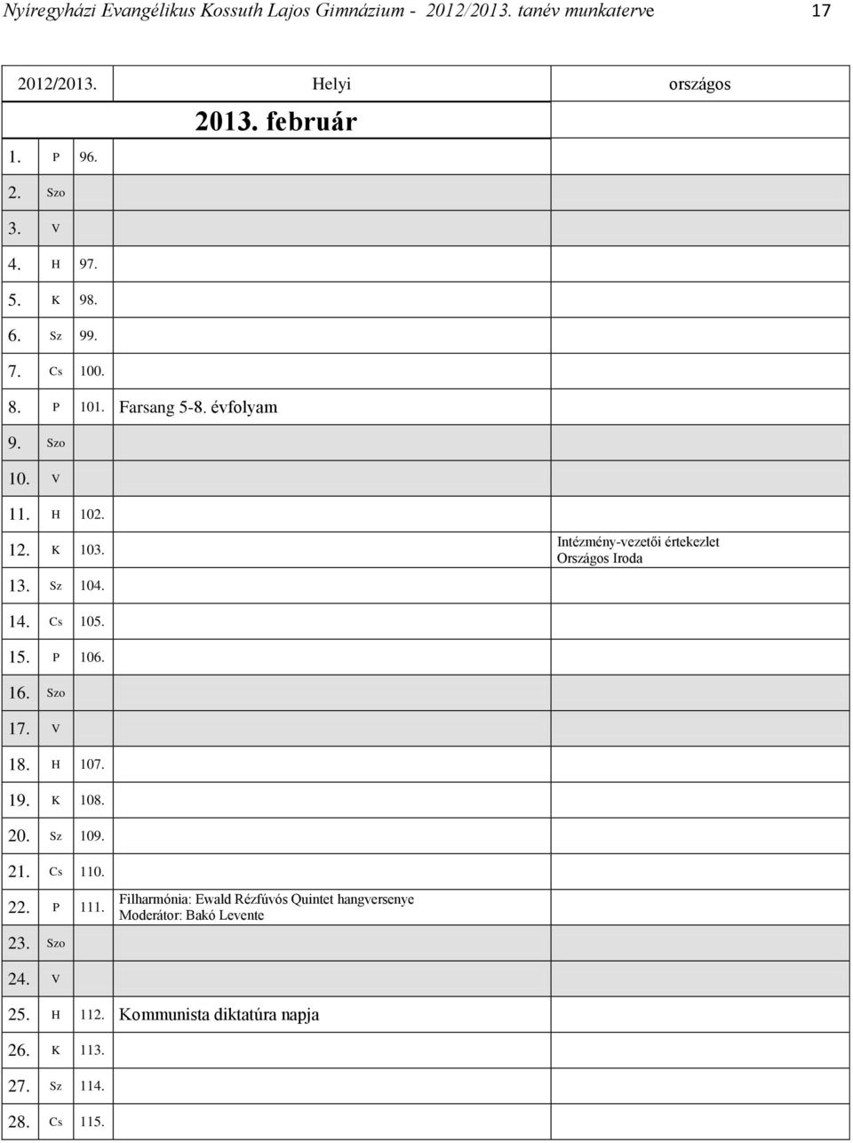 Intézmény-vezetői értekezlet Országos Iroda 14. Cs 105. 15. P 106. 16. Szo 17. V 18. H 107. 19. K 108. 20. Sz 109. 21. Cs 110. 22. P 111.