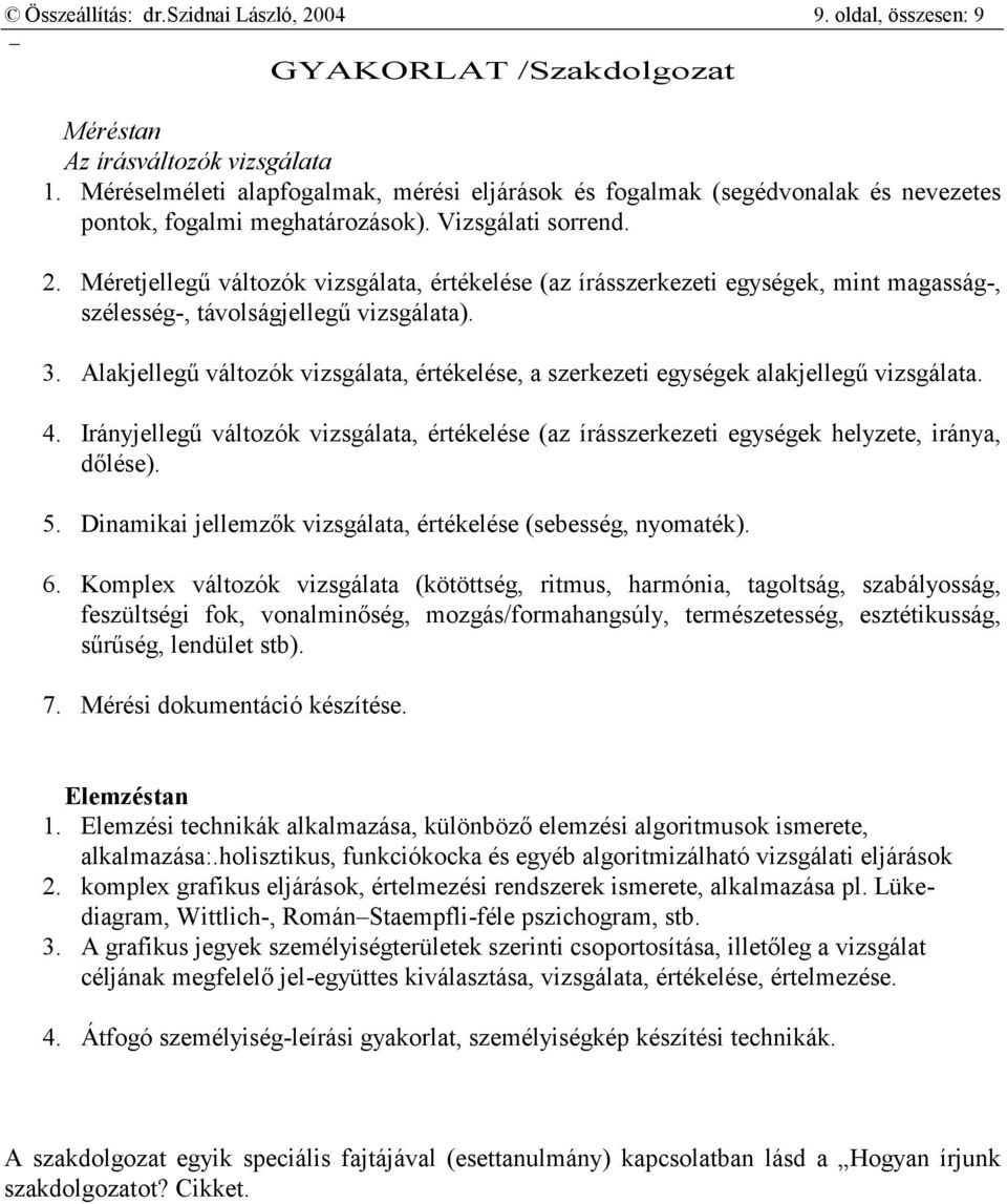 Méretjellegű változók vizsgálata, értékelése (az írásszerkezeti egységek, mint magasság-, szélesség-, távolságjellegű vizsgálata). 3.