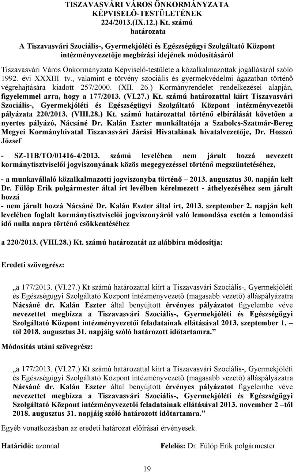 közalkalmazottak jogállásáról szóló 1992. évi XXXIII. tv., valamint e törvény szociális és gyermekvédelmi ágazatban történő végrehajtására kiadott 257/2000. (XII. 26.