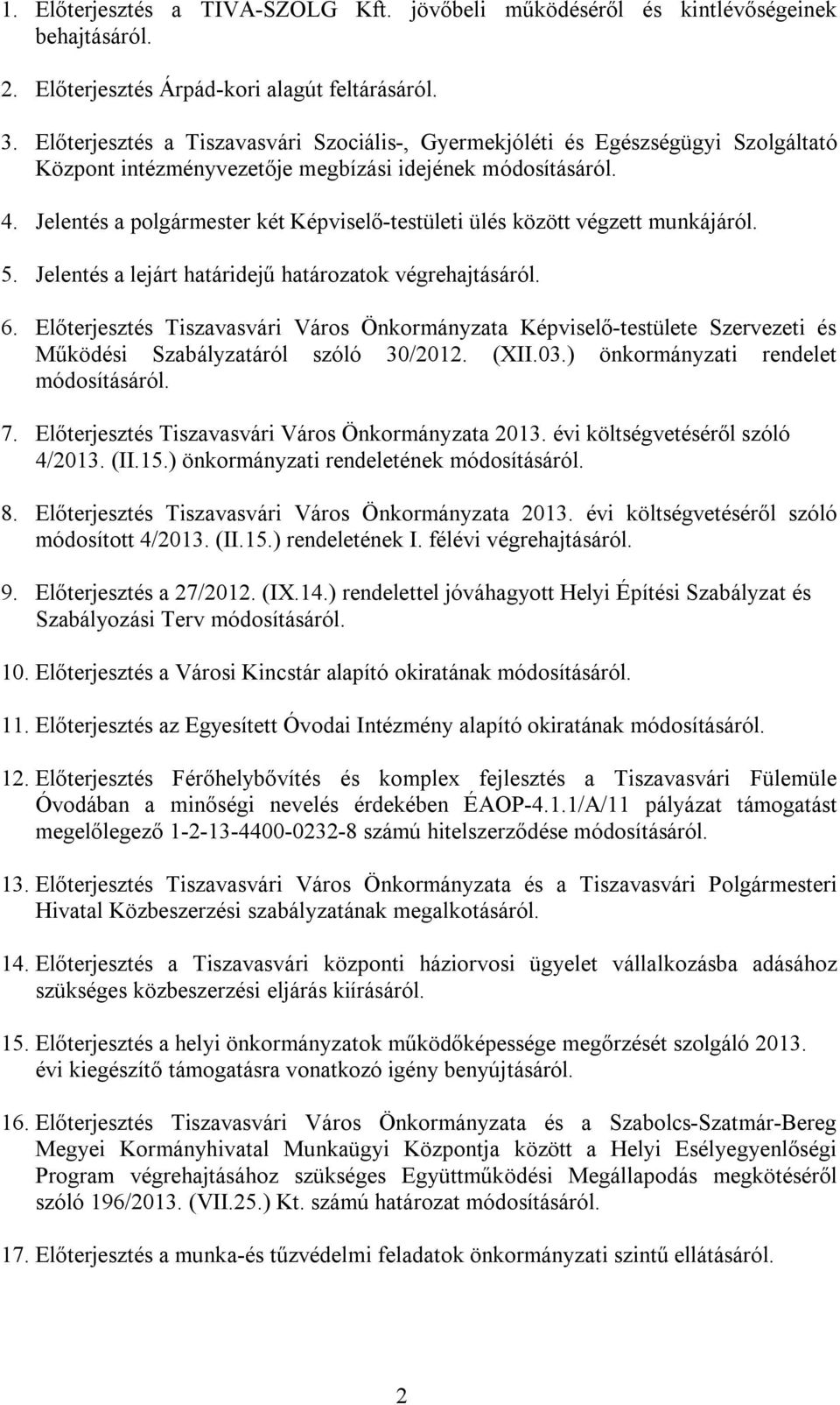 Jelentés a polgármester két Képviselő-testületi ülés között végzett munkájáról. 5. Jelentés a lejárt határidejű határozatok végrehajtásáról. 6.