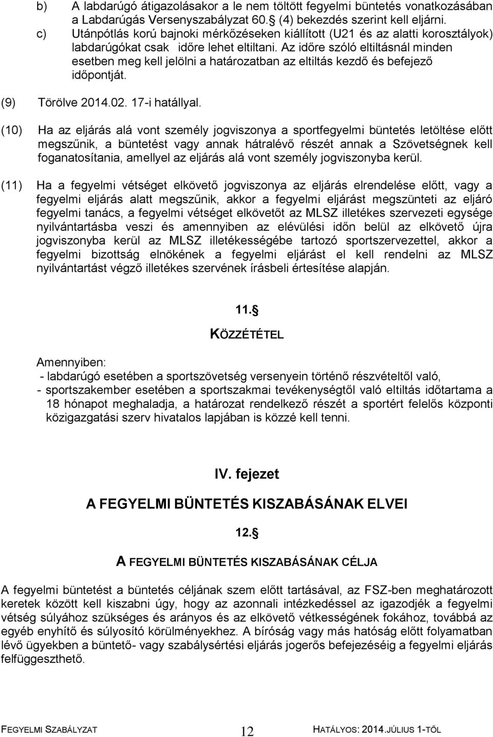 Az időre szóló eltiltásnál minden esetben meg kell jelölni a határozatban az eltiltás kezdő és befejező időpontját. (9) Törölve 2014.02. 17-i hatállyal.