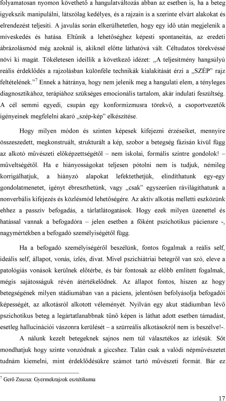 Eltűnik a lehetőséghez képesti spontaneitás, az eredeti ábrázolásmód még azoknál is, akiknél előtte láthatóvá vált. Céltudatos törekvéssé növi ki magát.