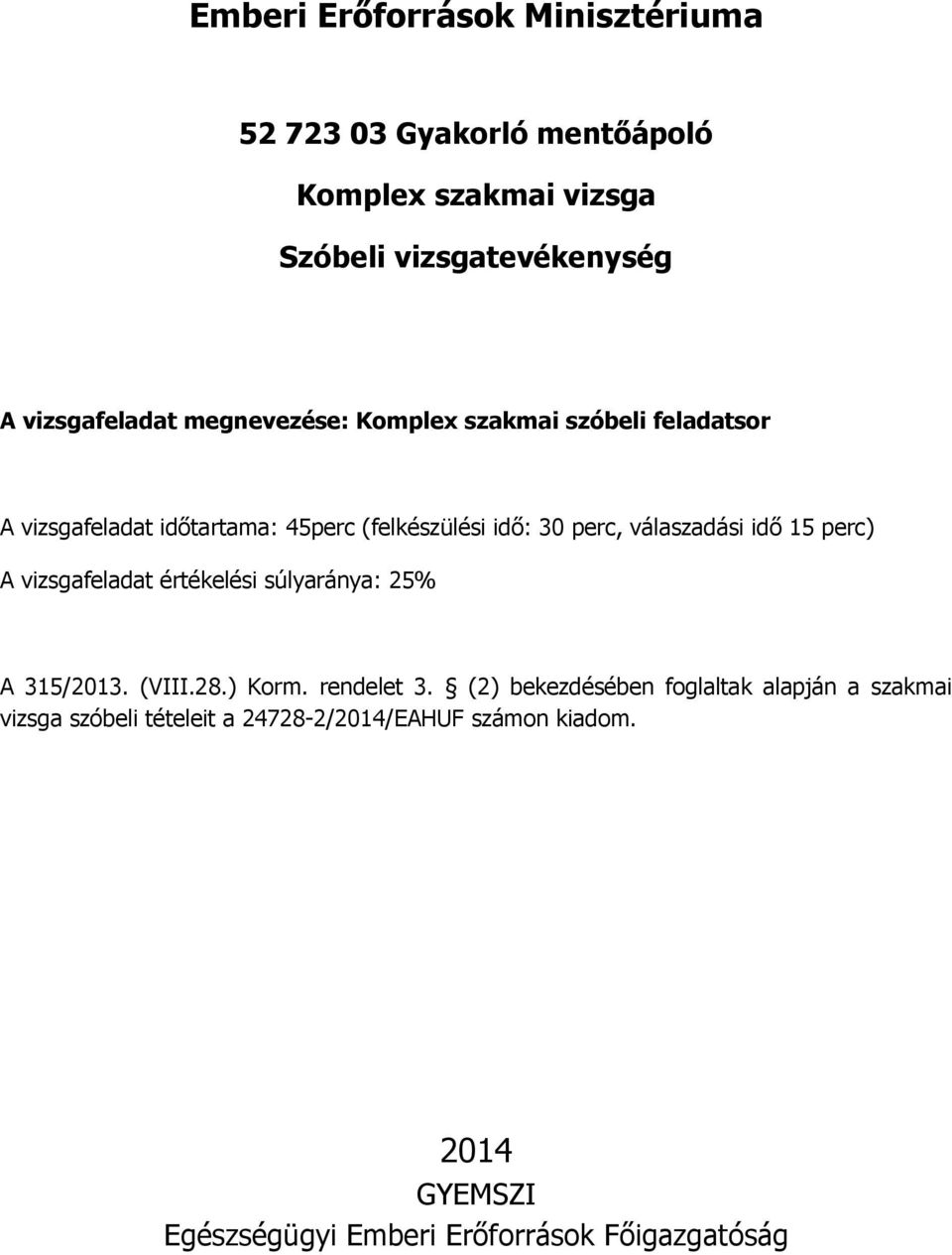 vizsgafeladat értékelési súlyaránya: 25% A 315/2013. (VIII.28.) Korm. rendelet 3.