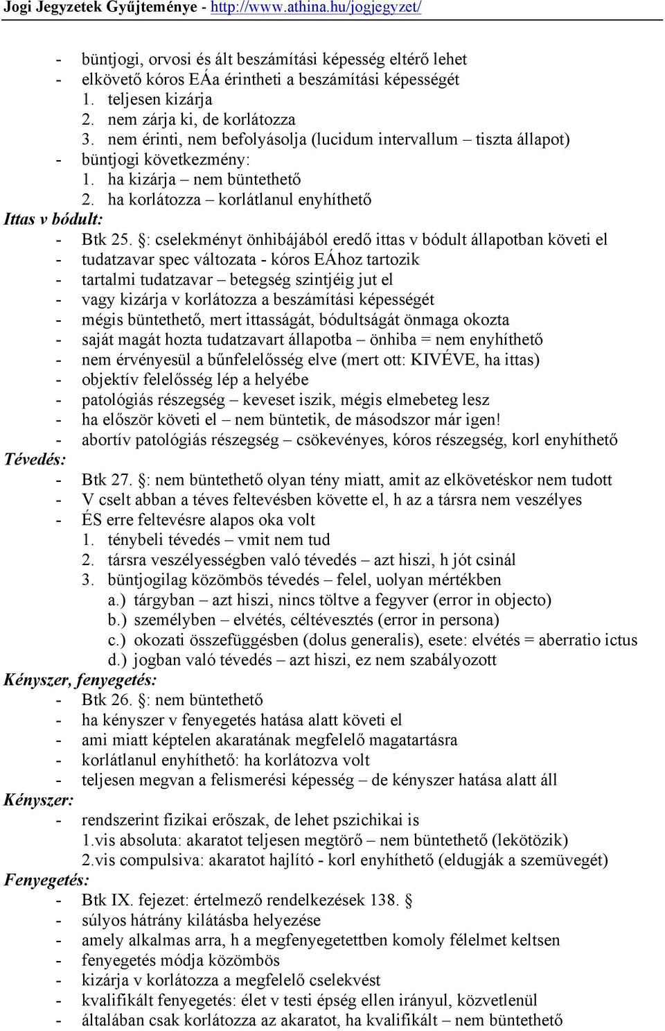 : cselekményt önhibájából eredő ittas v bódult állapotban követi el - tudatzavar spec változata - kóros EÁhoz tartozik - tartalmi tudatzavar betegség szintjéig jut el - vagy kizárja v korlátozza a