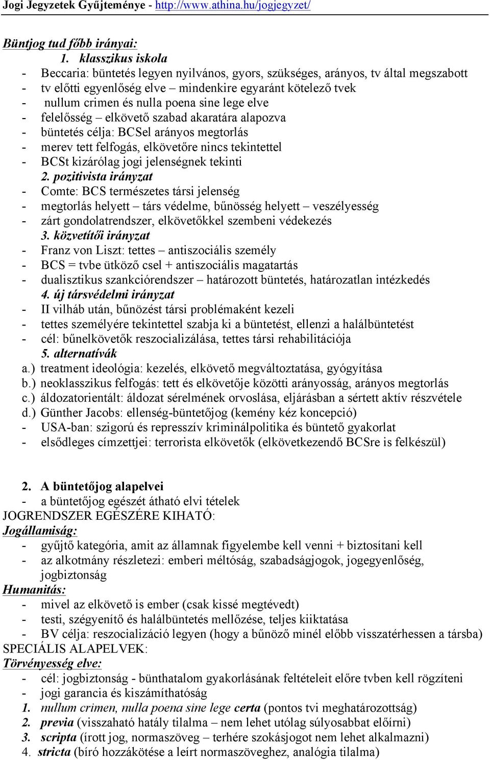 sine lege elve - felelősség elkövető szabad akaratára alapozva - büntetés célja: BCSel arányos megtorlás - merev tett felfogás, elkövetőre nincs tekintettel - BCSt kizárólag jogi jelenségnek tekinti