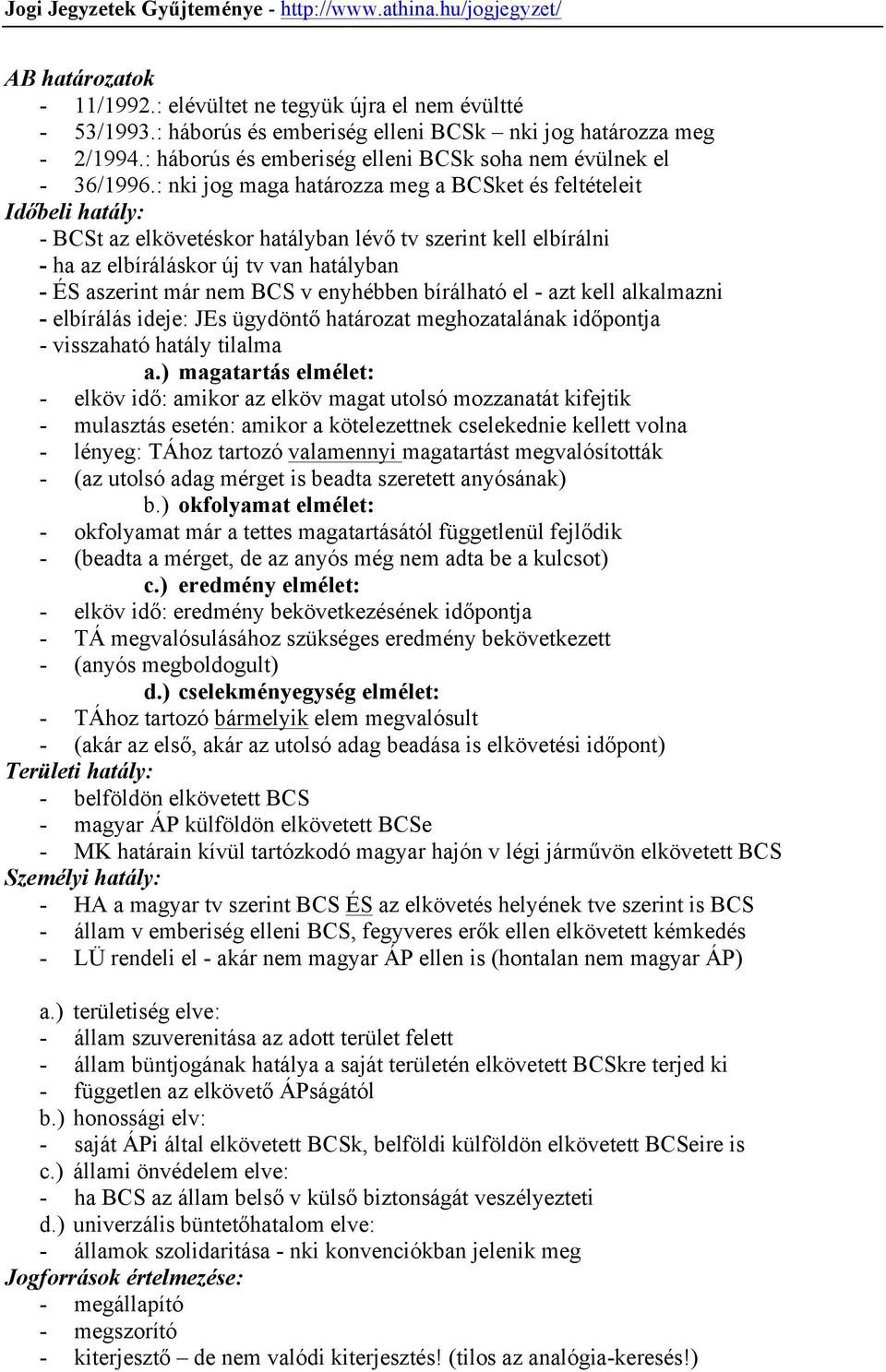 : nki jog maga határozza meg a BCSket és feltételeit Időbeli hatály: - BCSt az elkövetéskor hatályban lévő tv szerint kell elbírálni - ha az elbíráláskor új tv van hatályban - ÉS aszerint már nem BCS