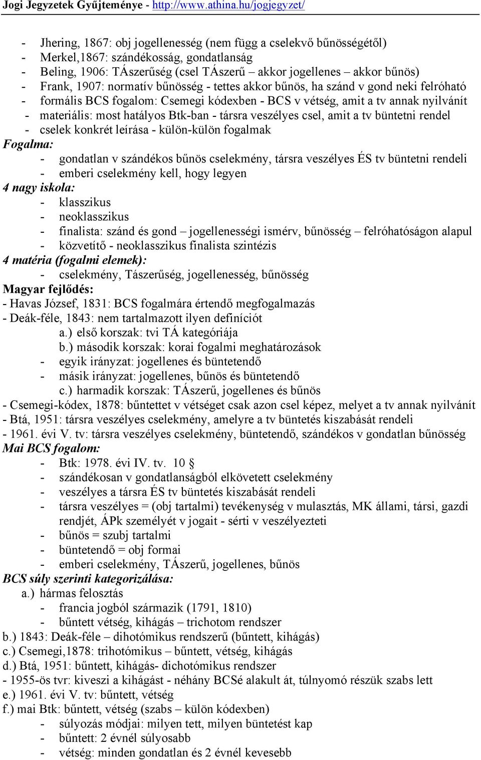 veszélyes csel, amit a tv büntetni rendel - cselek konkrét leírása - külön-külön fogalmak Fogalma: - gondatlan v szándékos bűnös cselekmény, társra veszélyes ÉS tv büntetni rendeli - emberi