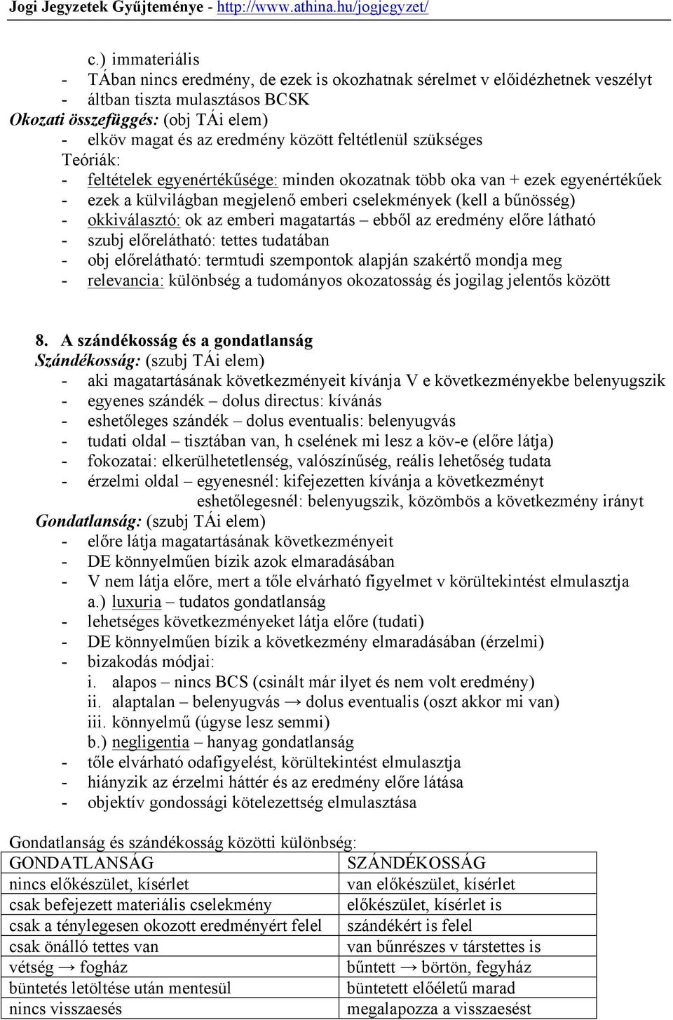 okkiválasztó: ok az emberi magatartás ebből az eredmény előre látható - szubj előrelátható: tettes tudatában - obj előrelátható: termtudi szempontok alapján szakértő mondja meg - relevancia: