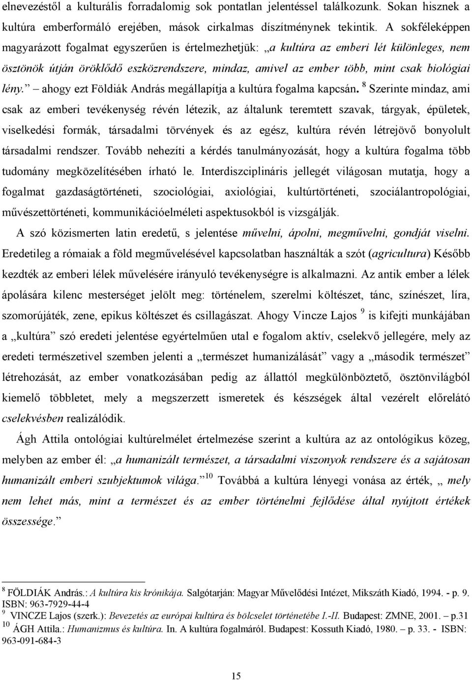 lény. ahogy ezt Földiák András megállapítja a kultúra fogalma kapcsán.