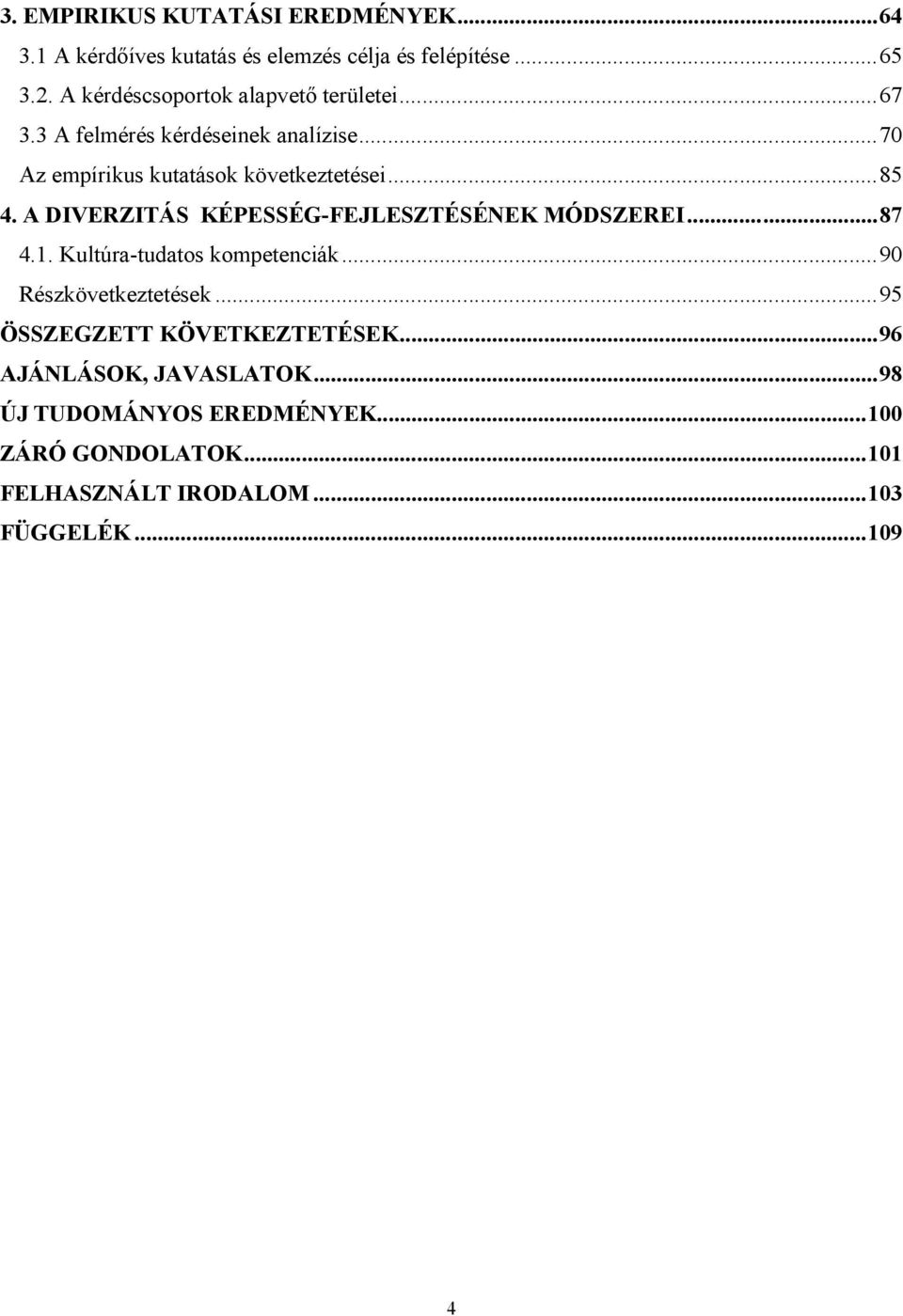 ..85 4. A DIVERZITÁS KÉPESSÉG-FEJLESZTÉSÉNEK MÓDSZEREI...87 4.1. Kultúra-tudatos kompetenciák...90 Részkövetkeztetések.