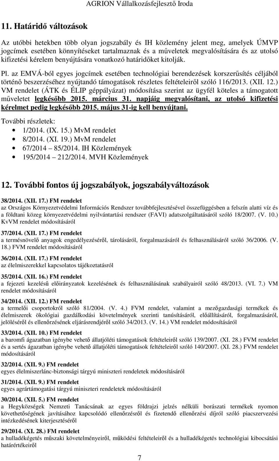 az EMVÁ-ból egyes jogcímek esetében technológiai berendezések korszerűsítés céljából történő beszerzéséhez nyújtandó támogatások részletes feltételeiről szóló 116/2013. (XII. 12.