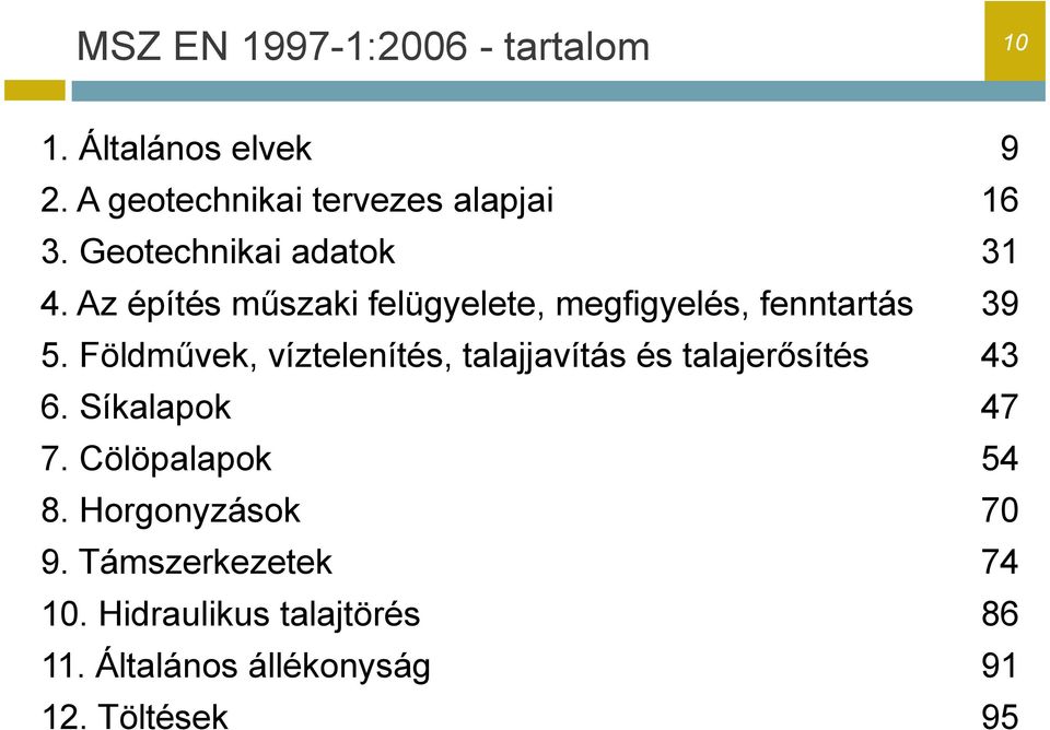 Földművek, víztelenítés, talajjavítás és talajerősítés 43 6. Síkalapok 47 7. Cölöpalapok 54 8.