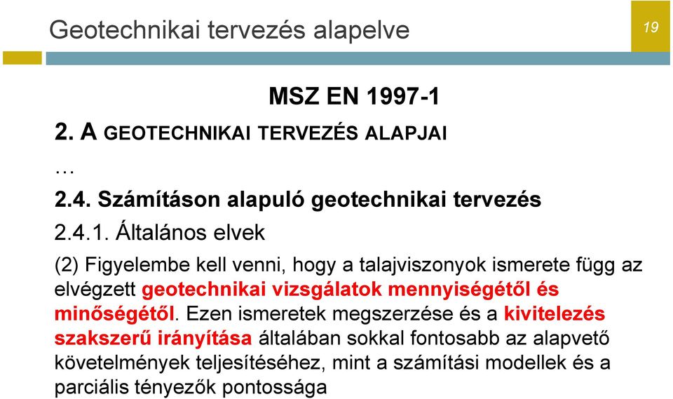 Általános elvek (2) Figyelembe kell venni, hogy a talajviszonyok ismerete függ az elvégzett geotechnikai vizsgálatok