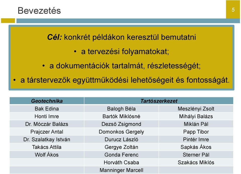 Geotechnika Tartószerkezet Bak Edina Balogh Béla Meszlényi Zsolt Honti Imre Bartók Miklósné Mihályi Balázs Dr.