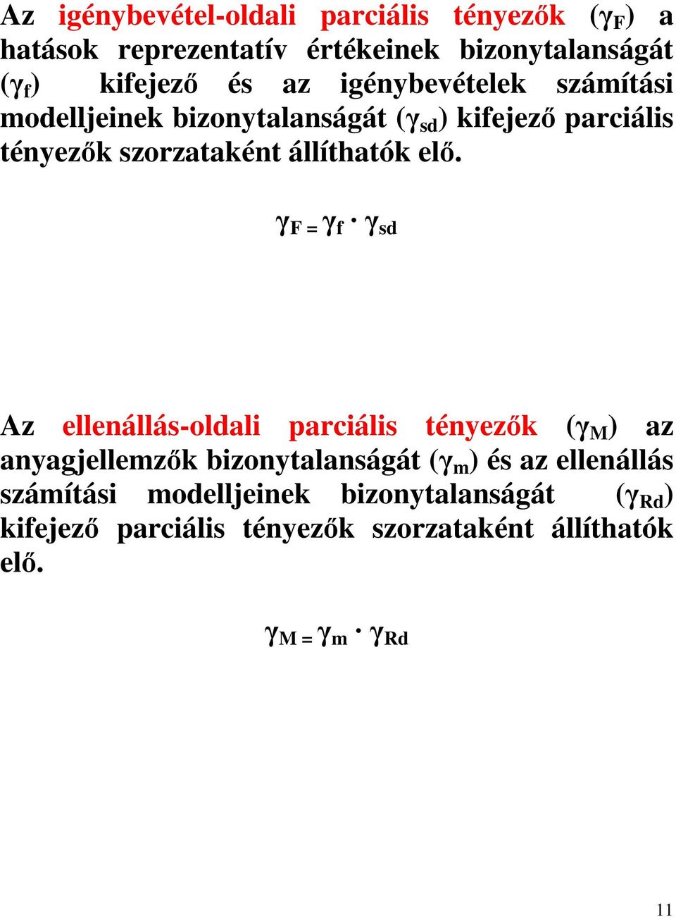 γ F = γ f γ sd Az ellenállás-oldali parciális tényezők (γ M ) az anyagjellemzők bizonytalanságát (γ m ) és az ellenállás