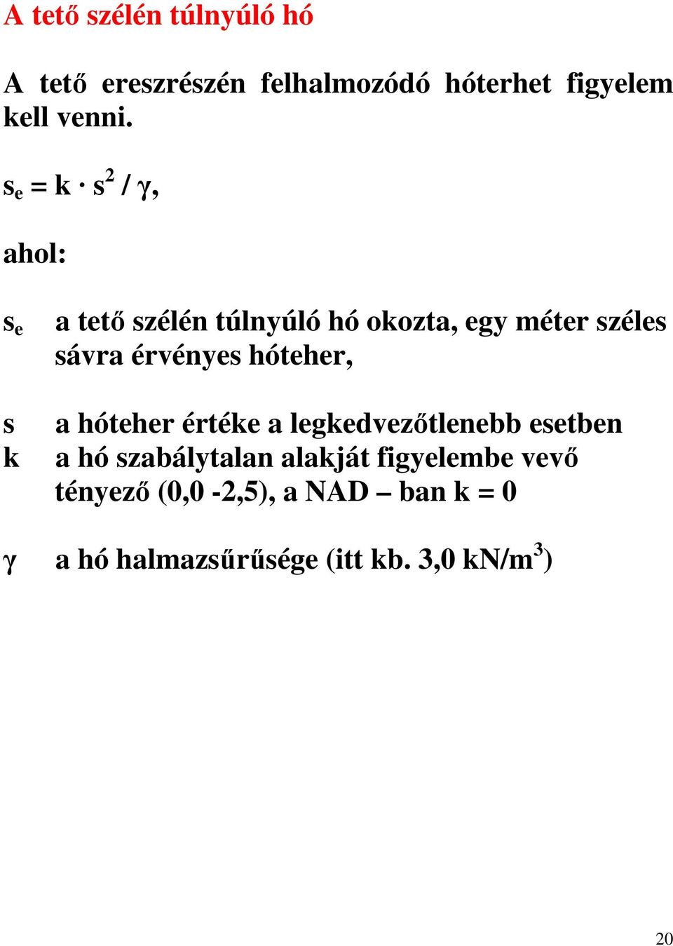 érvényes hóteher, a hóteher értéke a legkedvezőtlenebb esetben a hó szabálytalan alakját