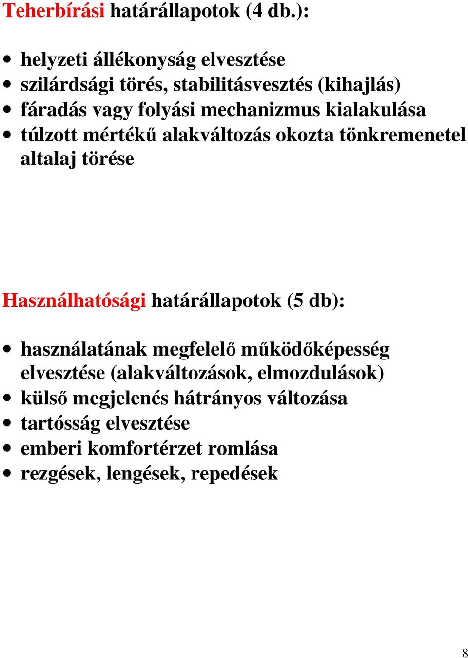 kialakulása túlzott mértékű alakváltozás okozta tönkremenetel altalaj törése Használhatósági határállapotok (5 db):