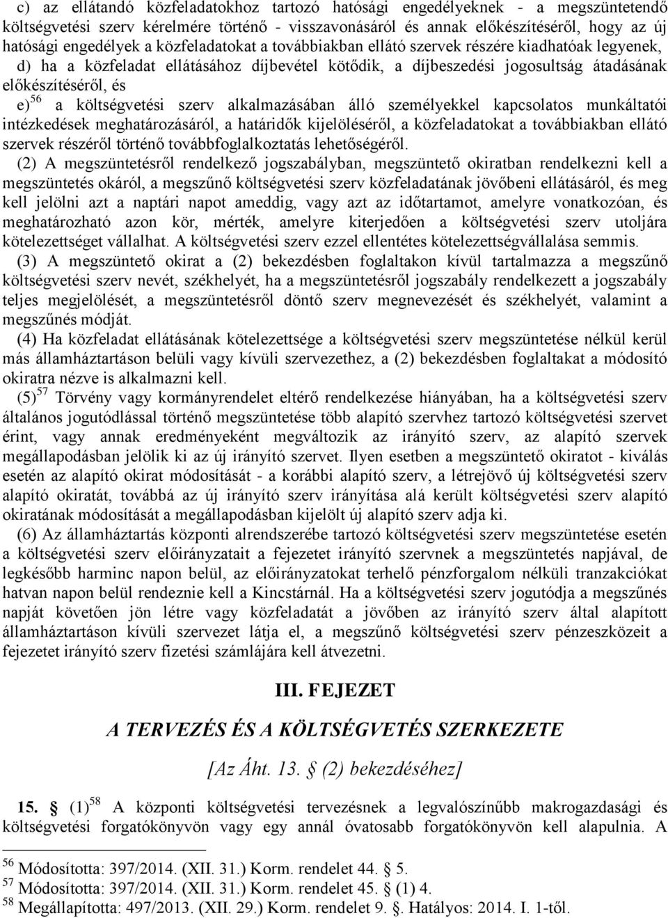 költségvetési szerv alkalmazásában álló személyekkel kapcsolatos munkáltatói intézkedések meghatározásáról, a határidők kijelöléséről, a közfeladatokat a továbbiakban ellátó szervek részéről történő