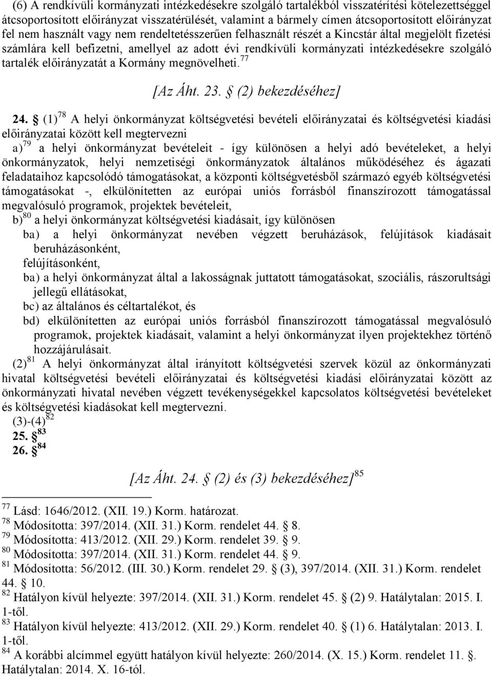 tartalék előirányzatát a Kormány megnövelheti. 77 [Az Áht. 23. (2) bekezdéséhez] 24.