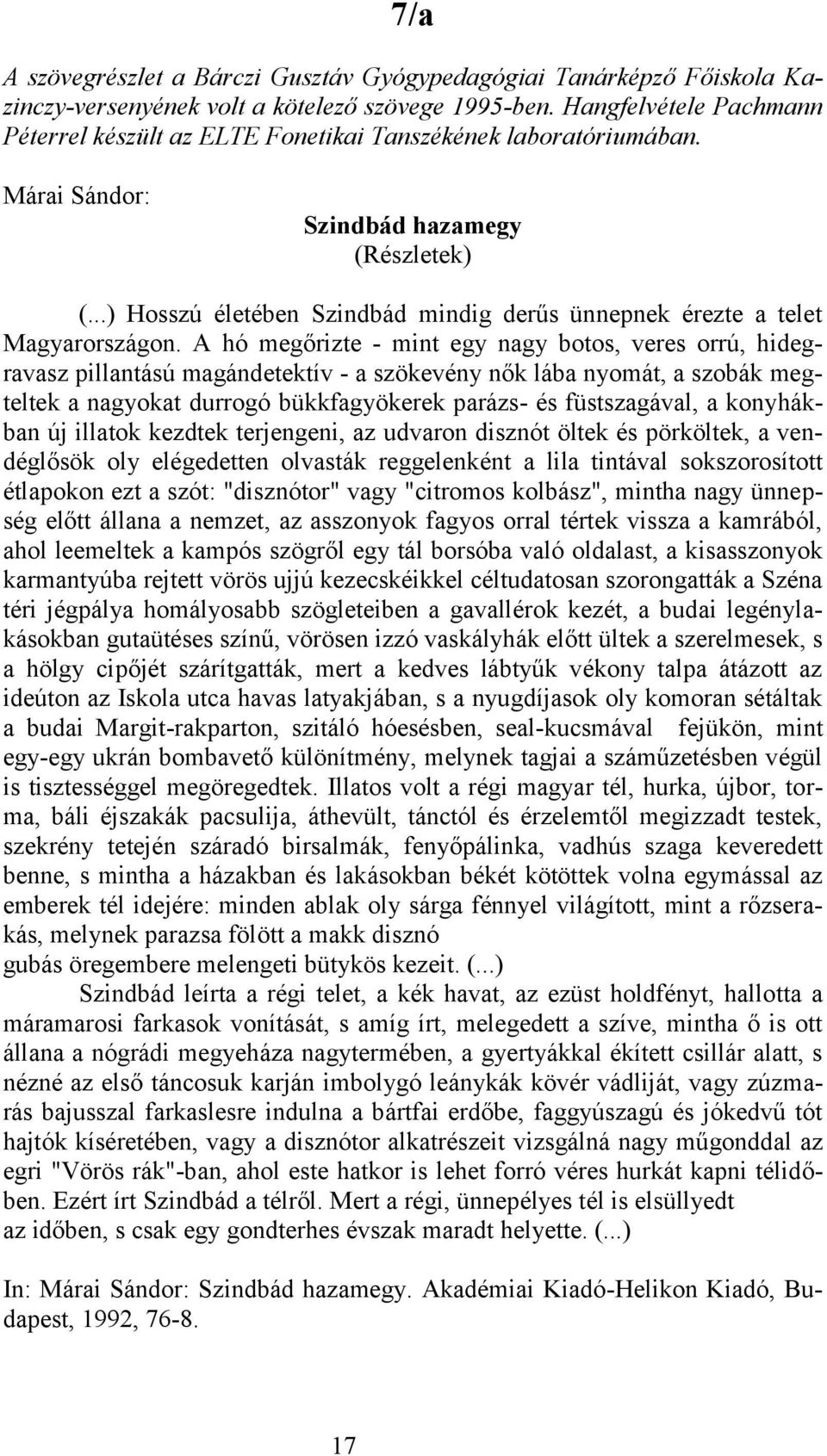 ..) Hosszú életében Szindbád mindig derűs ünnepnek érezte a telet Magyarországon.