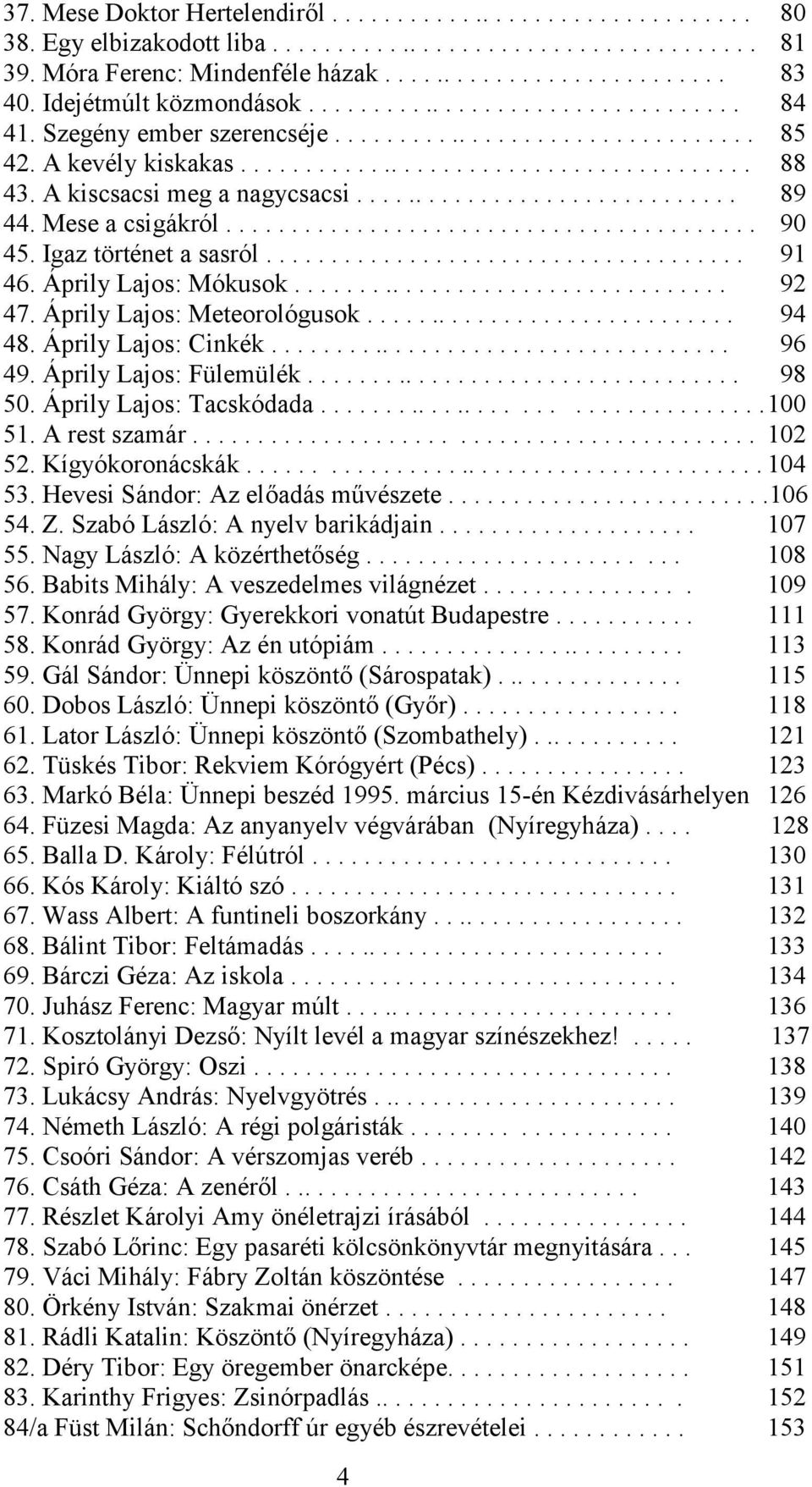 A kiscsacsi meg a nagycsacsi.............................. 89 44. Mese a csigákról......................................... 90 45. Igaz történet a sasról..................................... 91 46.