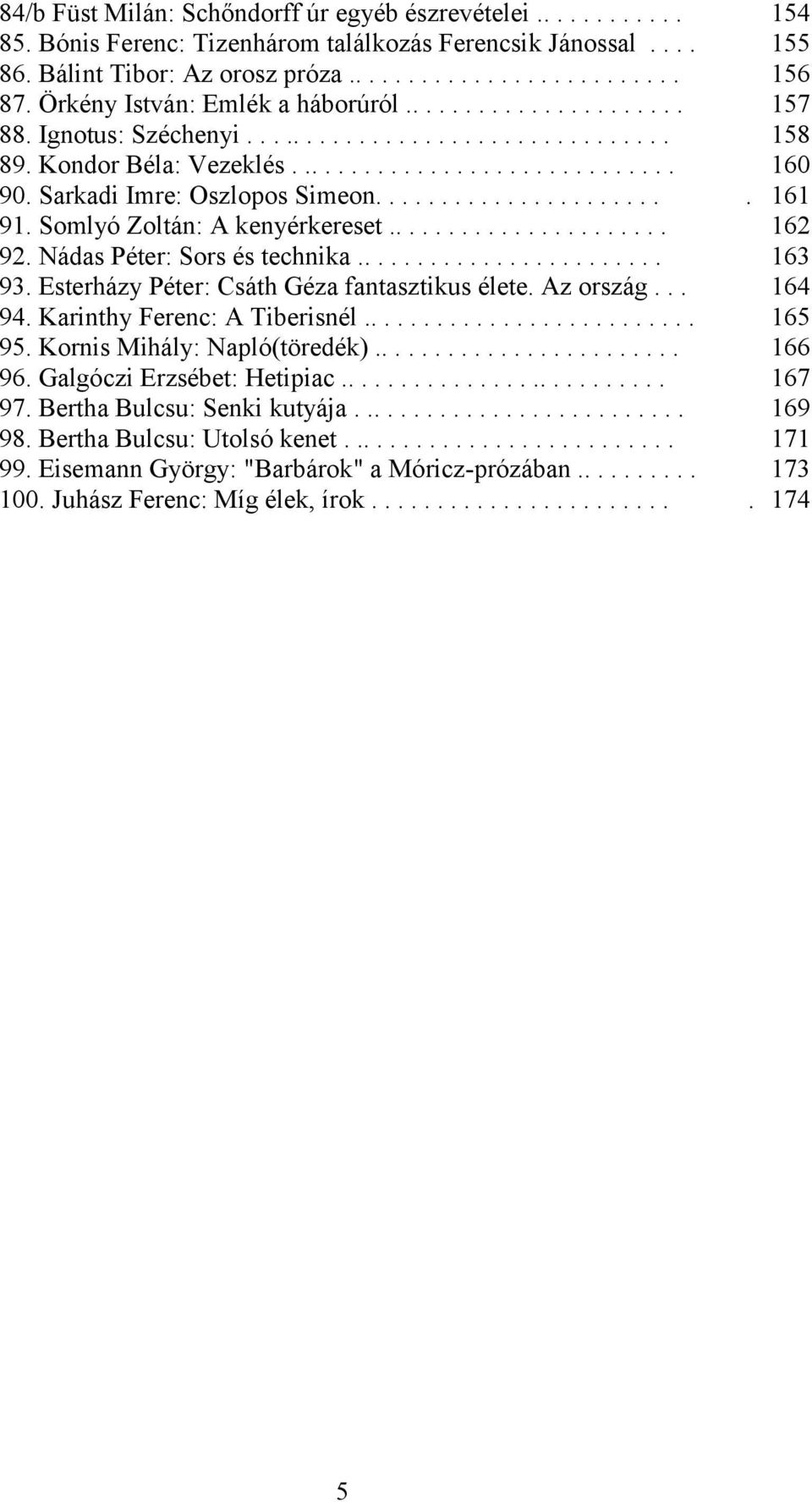 Sarkadi Imre: Oszlopos Simeon....................... 161 91. Somlyó Zoltán: A kenyérkereset...................... 162 92. Nádas Péter: Sors és technika........................ 163 93.