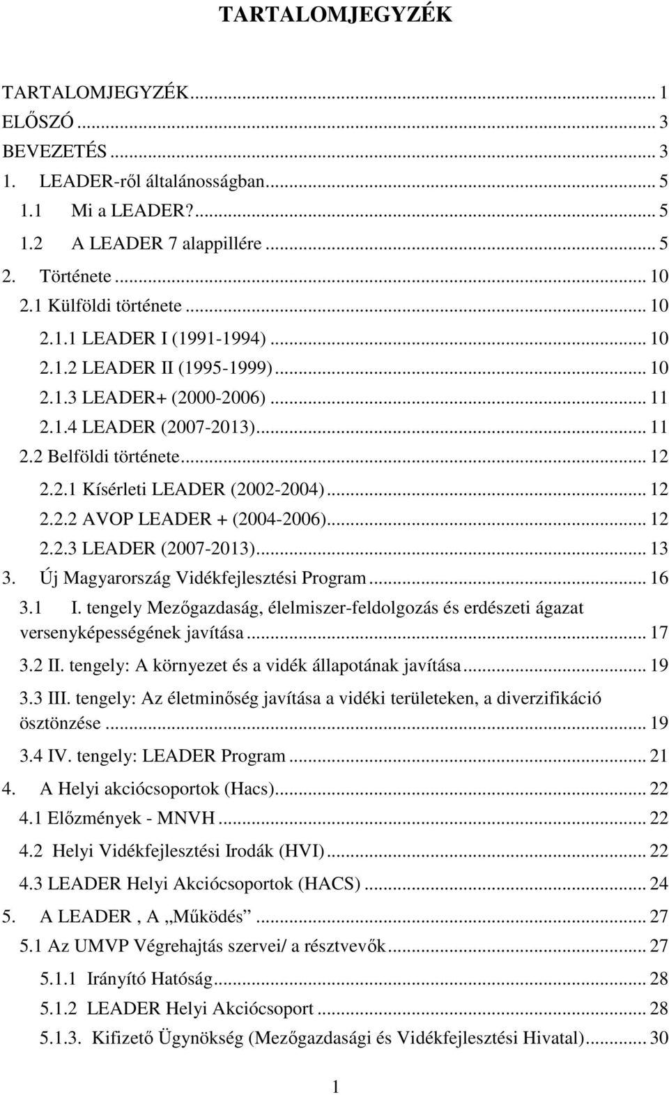 .. 12 2.2.2 AVOP LEADER + (2004-2006)... 12 2.2.3 LEADER (2007-2013)... 13 3. Új Magyarország Vidékfejlesztési Program... 16 3.1 I.