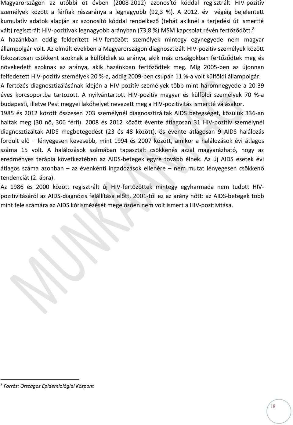 fertőződött. 8 A hazánkban eddig felderített HIV-fertőzött személyek mintegy egynegyede nem magyar állampolgár volt.