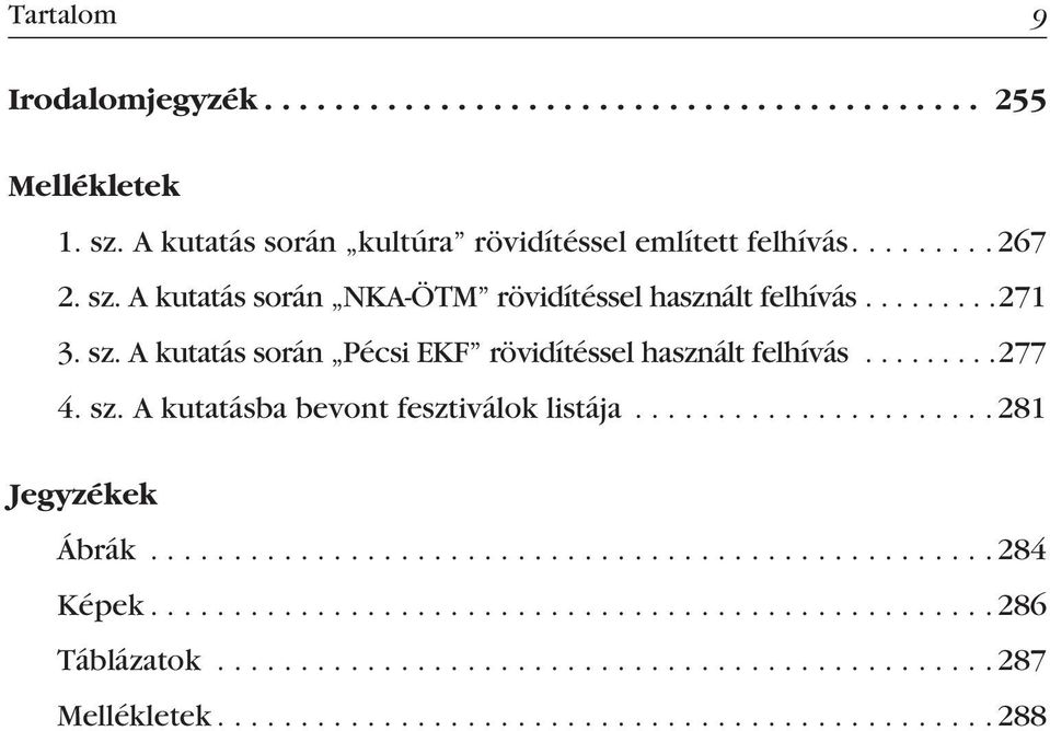 A kutatás során NKA-ÖTM rövidítéssel használt felhívás...271 3. sz.