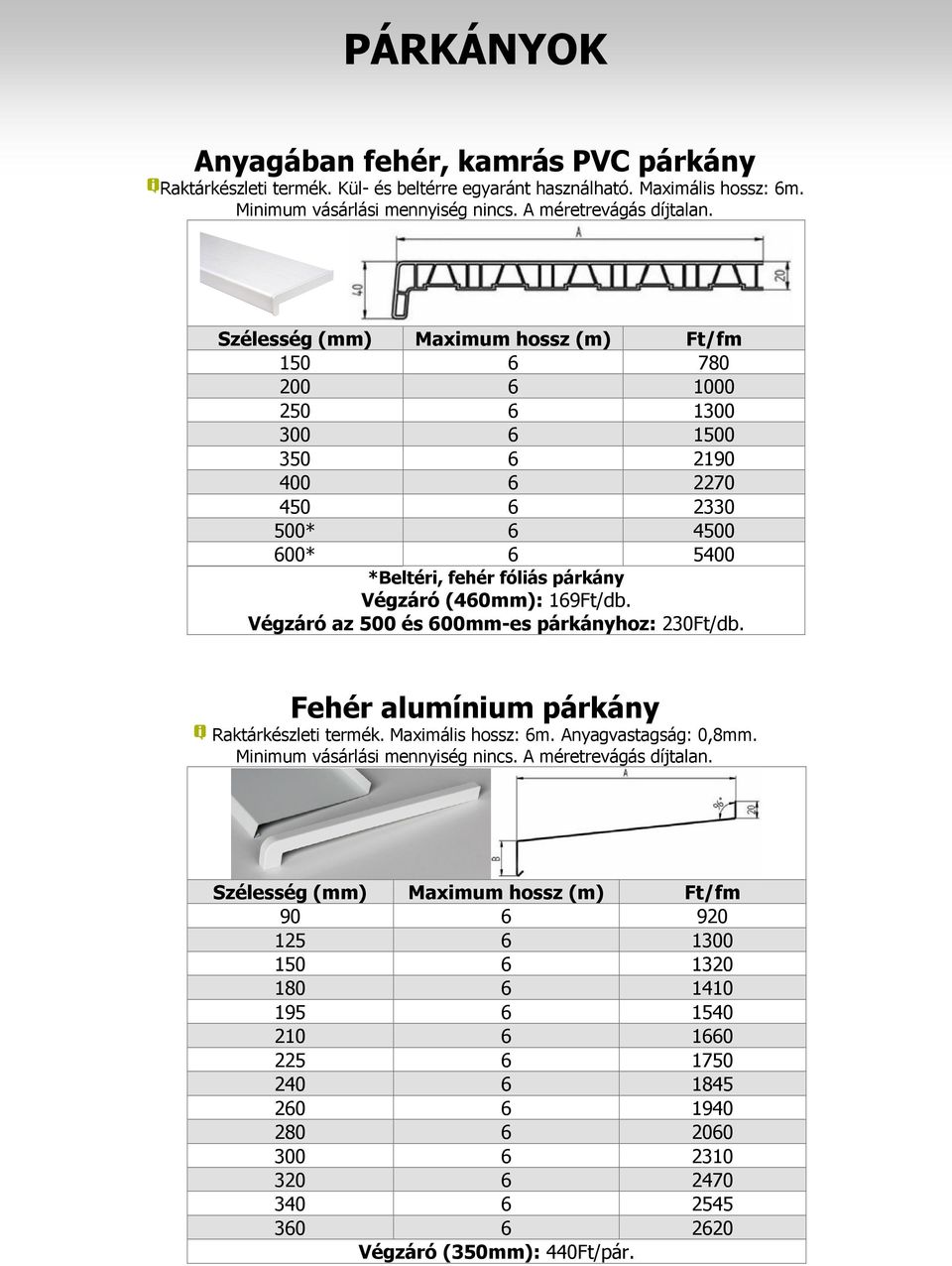 Végzáró az 500 és 600mm-es párkányhoz: 230Ft/db. Fehér alumínium párkány Raktárkészleti termék. Maximális hossz: 6m. Anyagvastagság: 0,8mm. Minimum vásárlási mennyiség nincs.